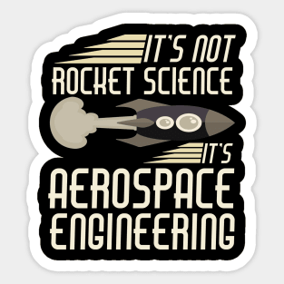 It's Not Rocket Science It's Aerospace Engineering Sticker